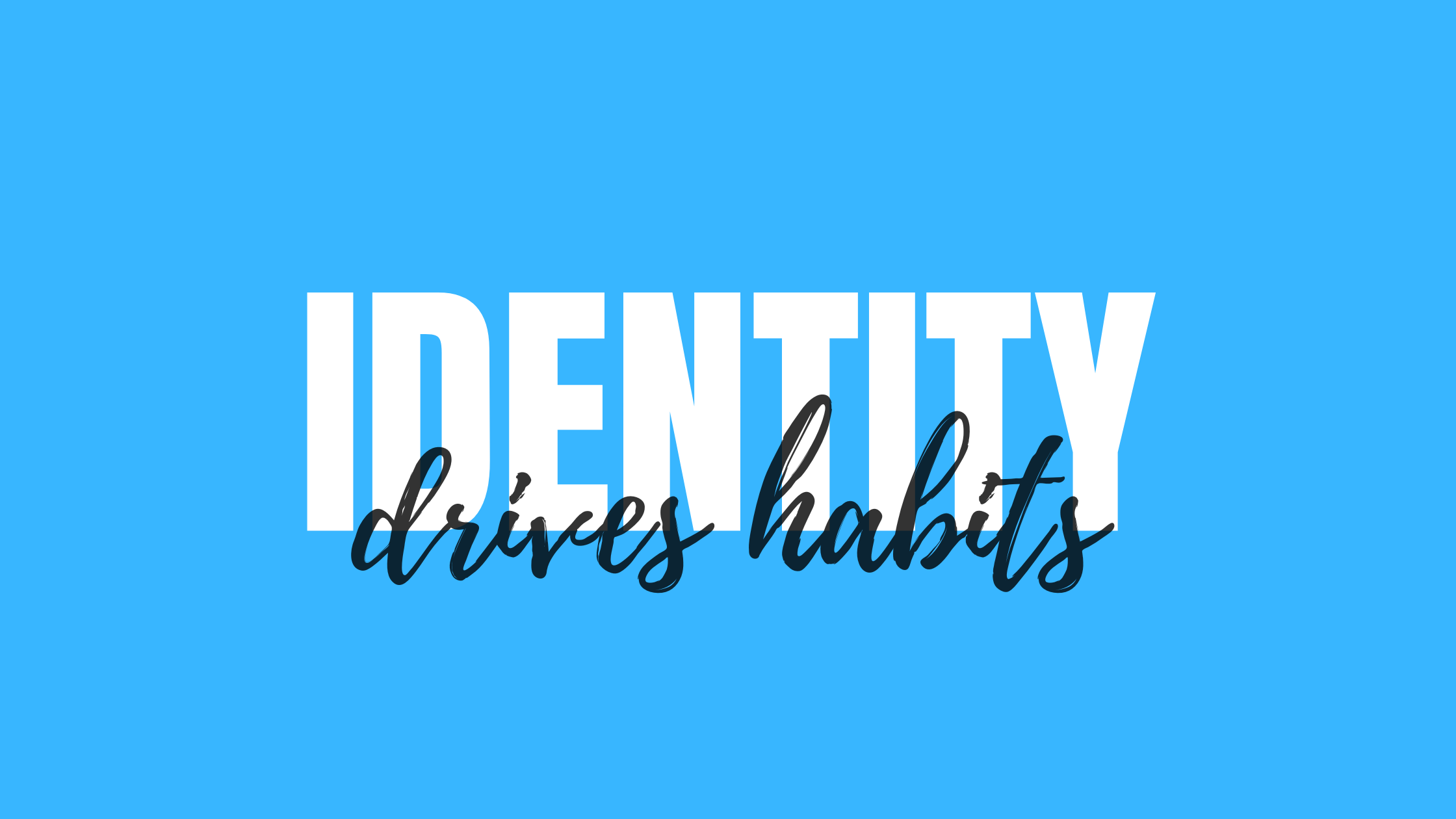 Identity Drives Habits